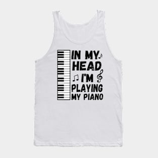 In My Head I'm Playing My Piano Musician & Pianist Funny Teacher & Player Design Tank Top